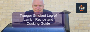 y Traeger Smoked Leg Of Lamb - Recipe And Cooking Guide